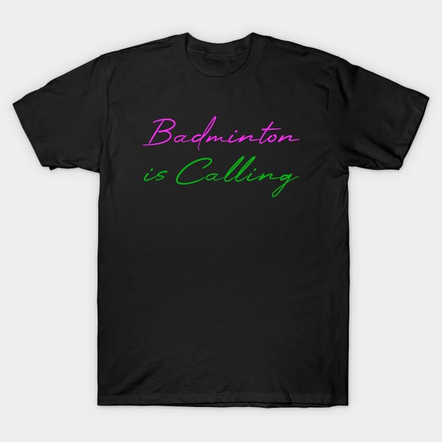 Badminton is calling T-Shirt by Dolta